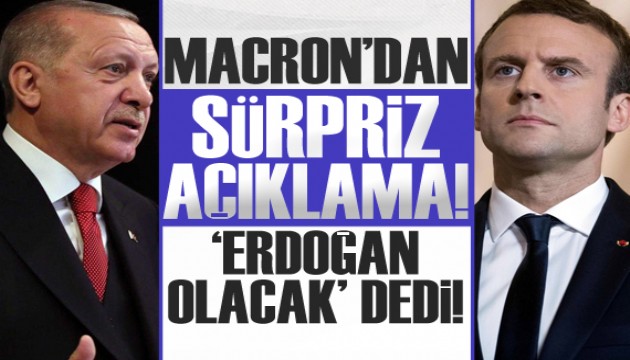 Macron'dan flaş açıklama! 'Erdoğan olacak' dedi